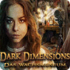 Dark Dimensions: Wax Beauty Spiel