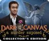 Dark Canvas: A Murder Exposed Collector's Edition Spiel