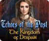 Echoes of the Past: Das Königreich der Verzweiflung Spiel