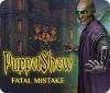 PuppetShow: Fatal Mistake Spiel