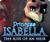 Prinzessin Isabella: Ankunft einer Erbin game