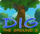 Dig The Ground 3 Spiel