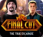 Final Cut: The True Escapade Spiel