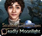Stranded Dreamscapes: Tödliches Mondlicht Spiel