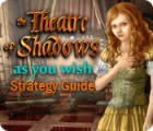 The Theatre of Shadows: As You Wish Strategy Guide Spiel