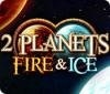 2 Planets Fire & Ice Spiel