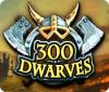 300 Dwarves Spiel