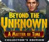 Beyond the Unknown: Eine Frage der Zeit Sammleredition Spiel