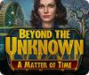 Beyond the Unknown: Eine Frage der Zeit Spiel