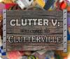 Clutter V: Welcome to Clutterville Spiel