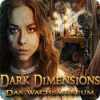 Dark Dimensions: Das Wachsmuseum Spiel