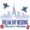 Dream Day Wedding: Married in Manhattan Spiel