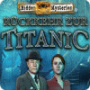 Hidden Mysteries: Rückkehr zur Titanic Spiel