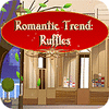 Romantic Trend Ruffles Spiel