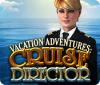 Vacation Adventures: Cruise Director Spiel