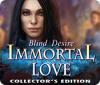 Immortal Love: Blindes Verlangen Sammleredition game