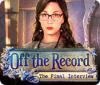 Off the Record: Das letzte Interview game