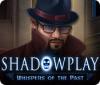 Shadowplay: Stimmen der Vergangenheit game